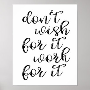 Don't Wish For It Work For It Poster