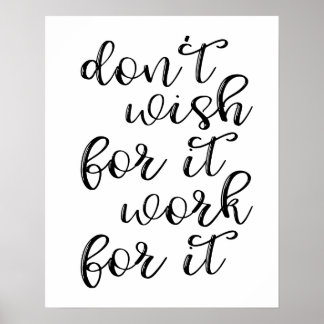 Don't Wish For It Work For It Poster