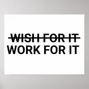 Don't Wish For It, Work For It ,wish,work,dream,dr Poster