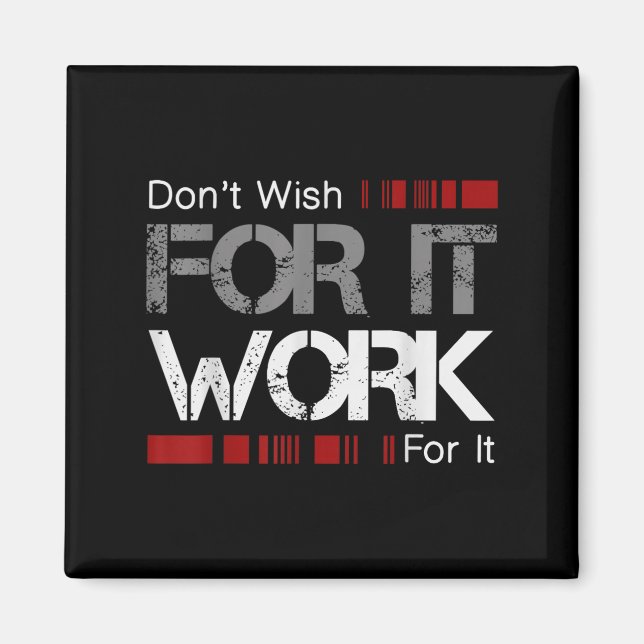 Don't Wish Work For It Great To Insre Motivate  Magnet (Front)