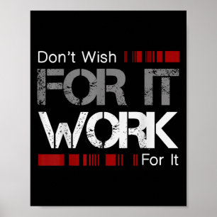 Don't Wish Work For It Great To Insre Motivate Poster