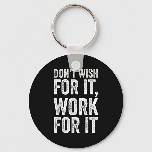 Dont Wish Work For It Motivational Saying  Key Ring (Front)