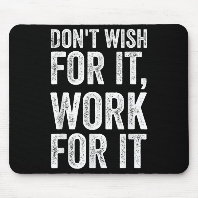 Dont Wish Work For It Motivational Saying  Mouse Mat (Front)