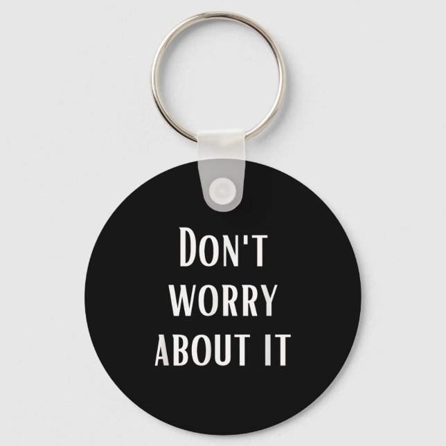 Dont Worry About It  Key Ring (Front)