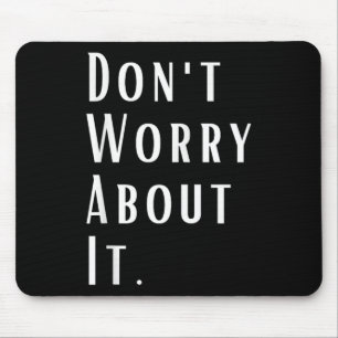 Dont Worry About It Motivational Inspirational - U Mouse Mat