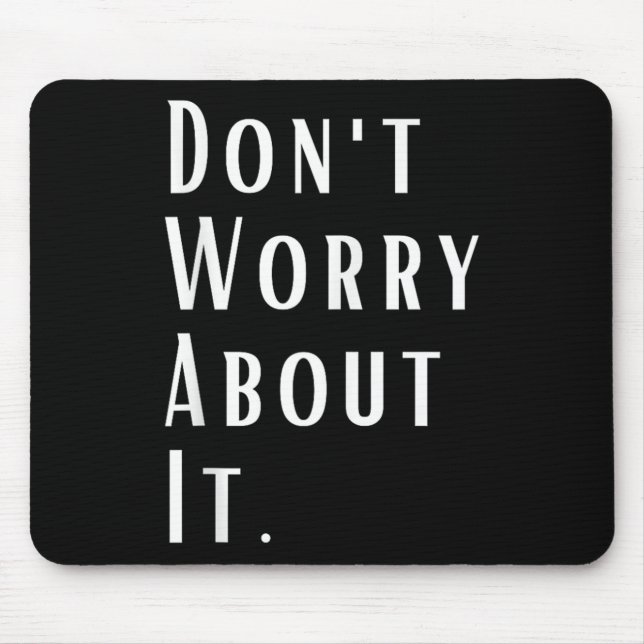 Dont Worry About It Motivational Inspirational - U Mouse Mat (Front)