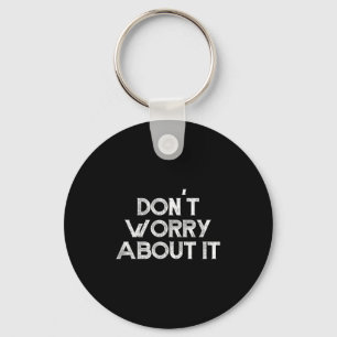 Dont Worry About It Motivational Key Ring