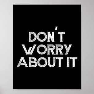 Dont Worry About It Motivational Poster