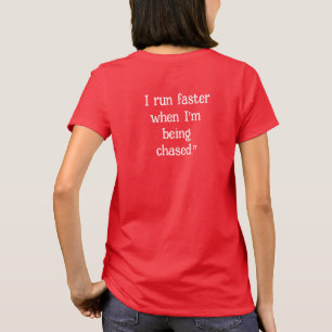 "Don't worry about keeping up with me, I run faste T-Shirt