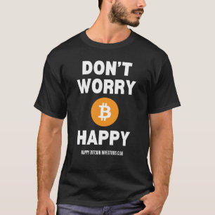 DON'T WORRY B(ITCOIN) HAPPY T-Shirt