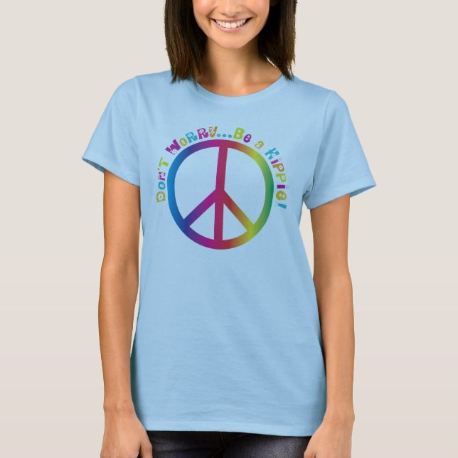 Don't Worry...Be a Hippie T-Shirt (Front)