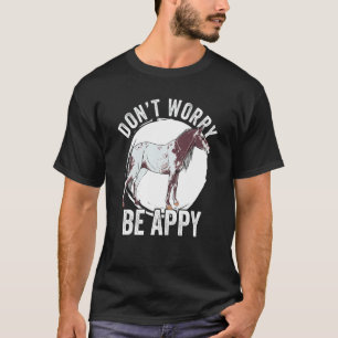 Don't Worry Be Appy Appaloosa Girl Appaloosa Hors T-Shirt
