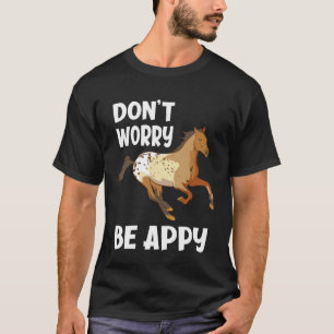 Don't Worry Be Appy Funny Appaloosa Horse Lover T-Shirt
