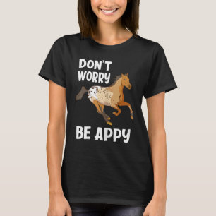 Don't Worry Be Appy Funny Appaloosa Horse Lover T-Shirt