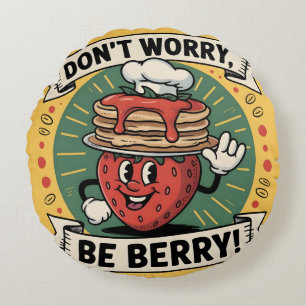Don't Worry, Be Berry   Round Cushion