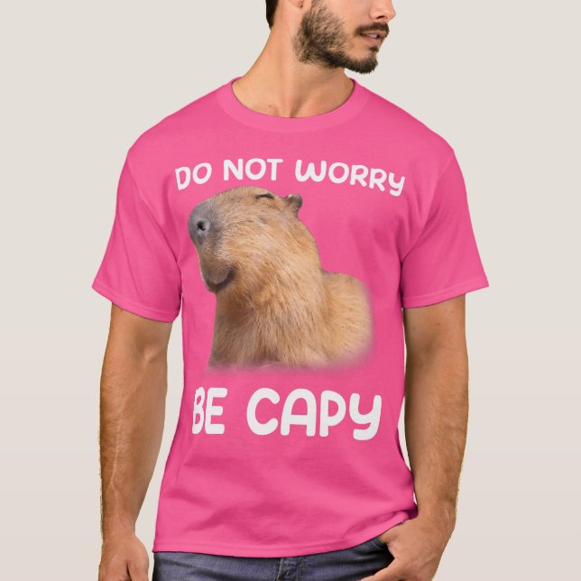 Dont Worry Be Capy Capybara T-Shirt (Front)