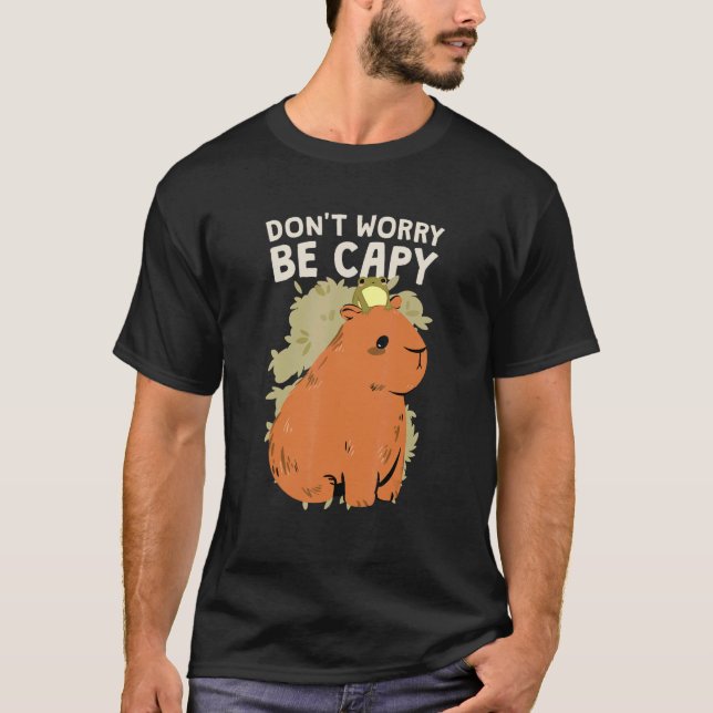 Don't Worry Be Capy Capybara T-Shirt (Front)