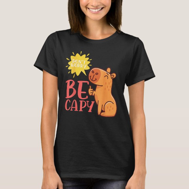 Dont Worry Be Capy Capybaras Rodent Animal Capybar T-Shirt (Front)