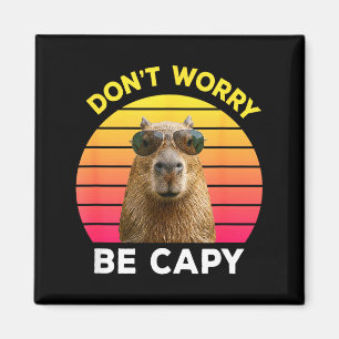 Dont worry be capy funny capybara magnet