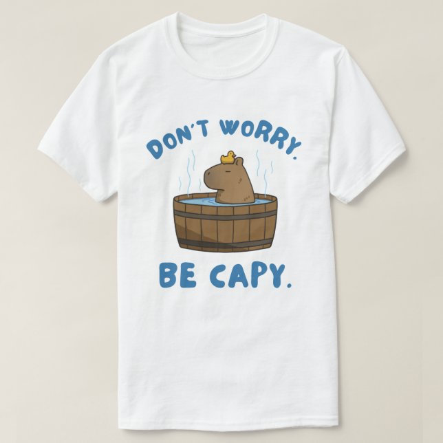 Don't Worry Be Capy Funny Capybara Meme T-Shirt (Design Front)