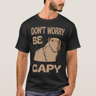 Don't Worry Be Capy Respect The Capybara Ok I Pull T-Shirt