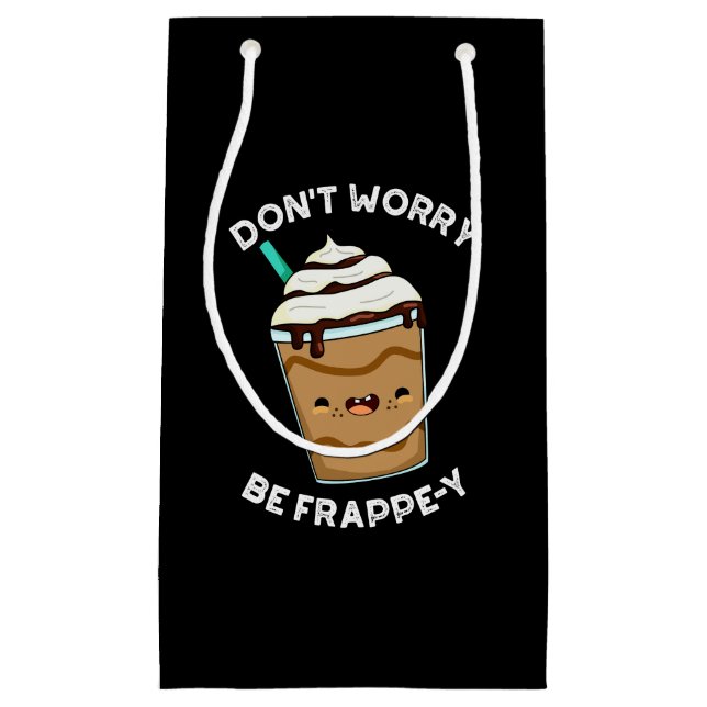 Don't Worry Be Frappey Frappuccino Pun Dark BG Small Gift Bag (Front)