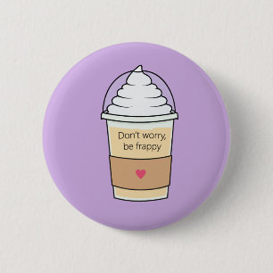 Don't Worry Be Frappy Pin Badge