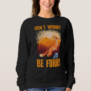 Don't Worry Be Furry Cute Fox  For Men Women  2 Sweatshirt