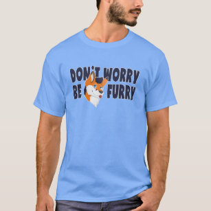 Don't Worry Be Furry Fandom T-Shirt for Furries