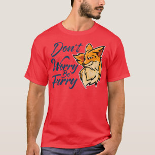Dont Worry Be Furry Fo Lover, Funny Animal For Men T-Shirt