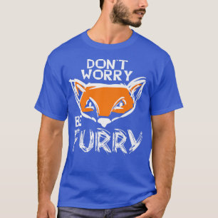 Dont Worry Be Furry Fo Lover, Funny Animal For Men T-Shirt