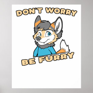 Don't Worry Be Furry Furry Fandom Fursuit Gift Poster