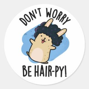 Don't Worry Be Hair-py Funny Hair Pun  Classic Round Sticker
