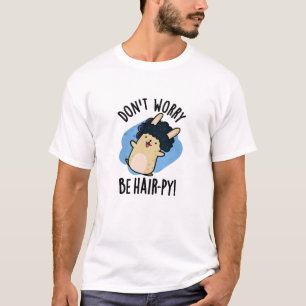 Don't Worry Be Hair-py Funny Hair Pun T-Shirt