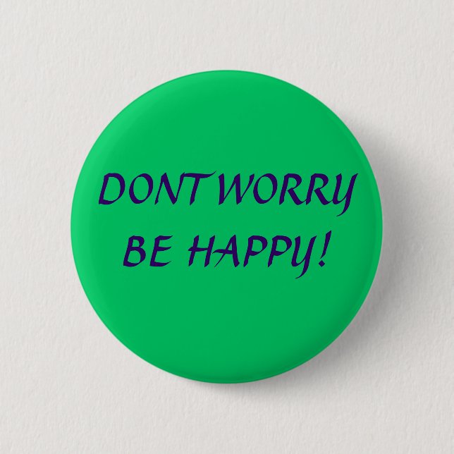 DONT WORRY BE HAPPY! 6 CM ROUND BADGE (Front)