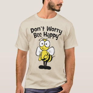 Don't Worry Be Happy Bee   Bumble Bee T-Shirt