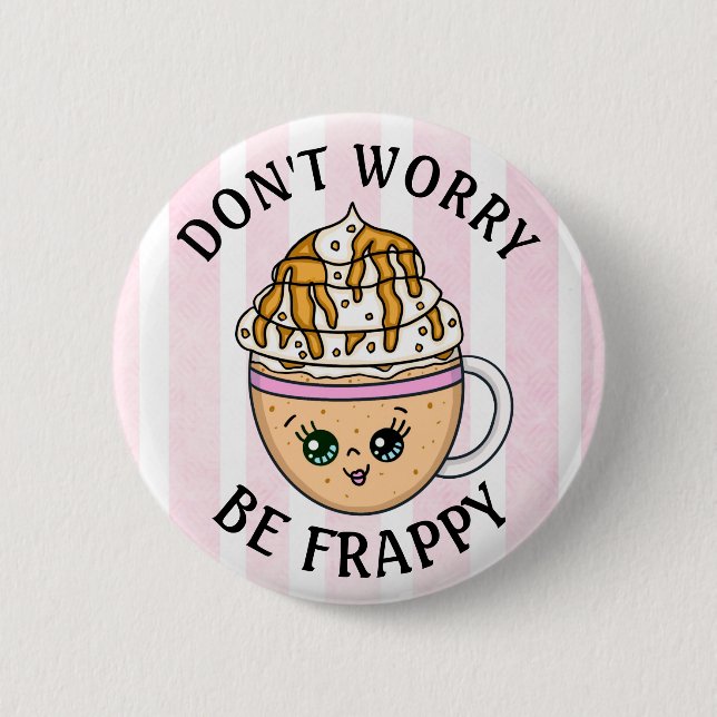 Don't Worry, Be Happy Cute Coffee Pun   6 Cm Round Badge (Front)