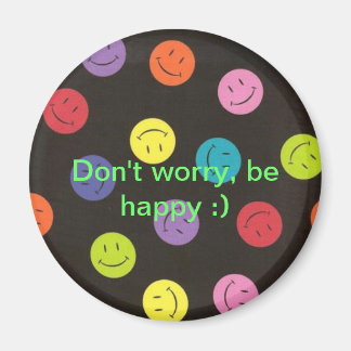 Don't Worry, Be Happy :) Magnet