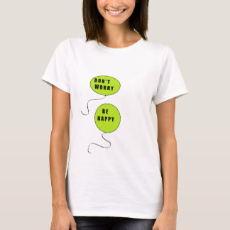 Don't Worry!   Be Happy T-Shirt