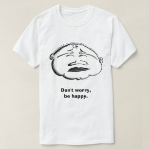 Don't worry be happy T-Shirt