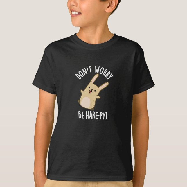 Don't Worry Be Hare-ppy Funny Rabbit Pun Dark BG T-Shirt (Front)
