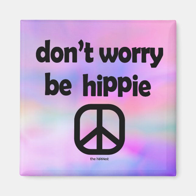 Don't Worry Be Hippie Magnet (Front)