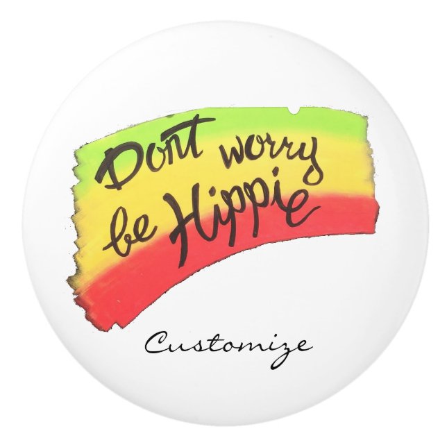 Don't Worry Be Hippie Thunder_Cove Ceramic Knob (Front)