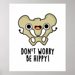 Don't Worry Be Hippy Cute Anatomy Bone Pun Poster