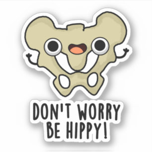 Don't Worry Be Hippy Funny Anatomy Bone Pun 