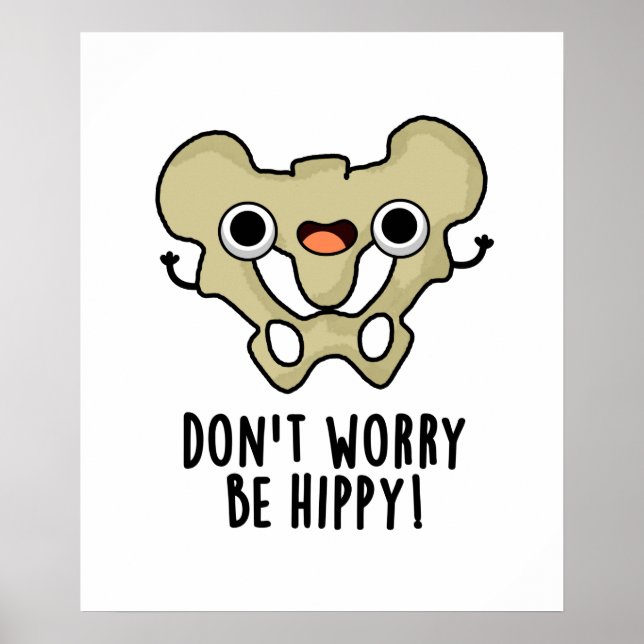 Don't Worry Be Hippy Funny Anatomy Bone Pun  Poster (Front)