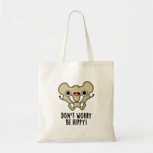 Don't Worry Be Hippy Funny Anatomy Bone Pun  Tote Bag