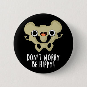 Don't Worry Be Hippy Funny Bone Pun Dark BG 6 Cm Round Badge