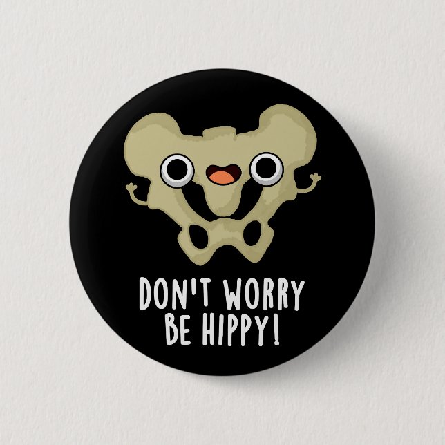 Don't Worry Be Hippy Funny Bone Pun Dark BG 6 Cm Round Badge (Front)