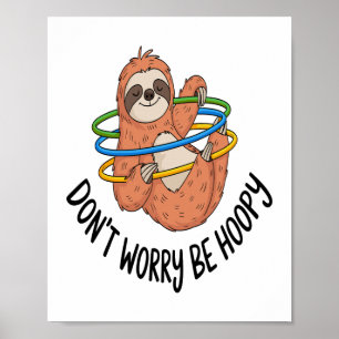 Don't Worry Be Hoopy Sloth Poster
